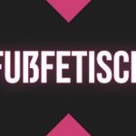 Fussfetisch - Sexlexikon